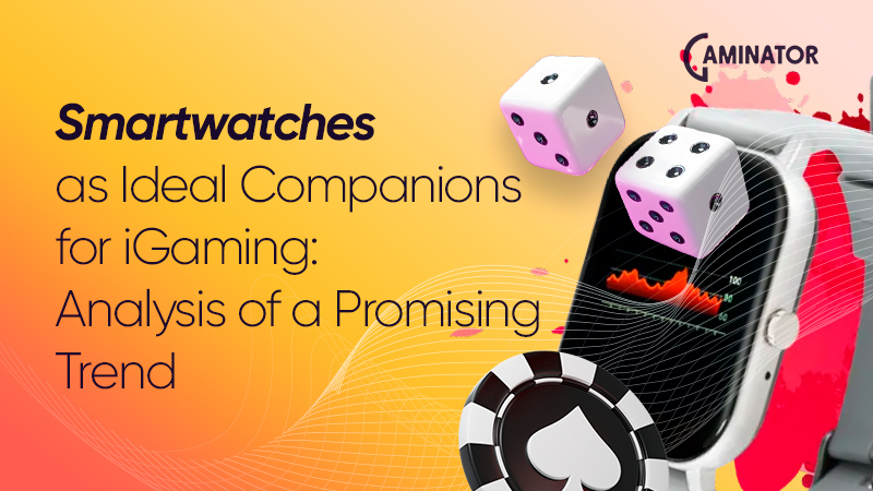 Smartwatches for iGaming Smartwatches for iGaming: trend’s prospects
